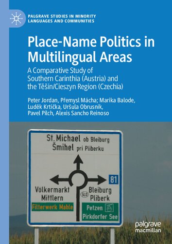 Place-Name Politics in Multilingual Areas: A Comparative Study of Southern Carinthia (Austria) and the Těšín/Cieszyn Region (Czechia) (Palgrave Studies in Minority Languages and Communities)