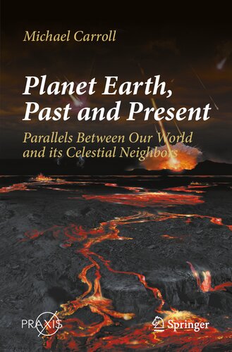 Planet Earth, Past and Present: Parallels Between Our World and its Celestial Neighbors (Springer Praxis Books)