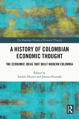 A History of Colombian Economic Thought: The Economic Ideas That Built Modern Colombia