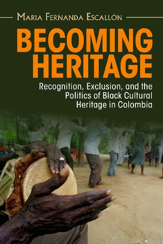 Becoming Heritage: Recognition, Exclusion, and the Politics of Black Cultural Heritage in Colombia (Afro-Latin America)