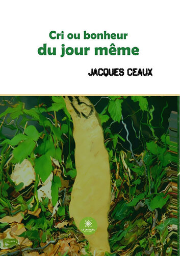 Cri ou bonheur du jour même: Recueil de poèmes