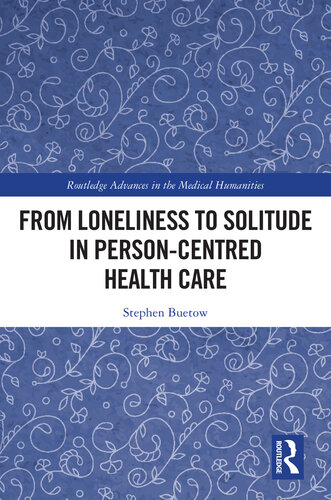 From Loneliness to Solitude in Person-centred Health Care (Routledge Advances in the Medical Humanities)