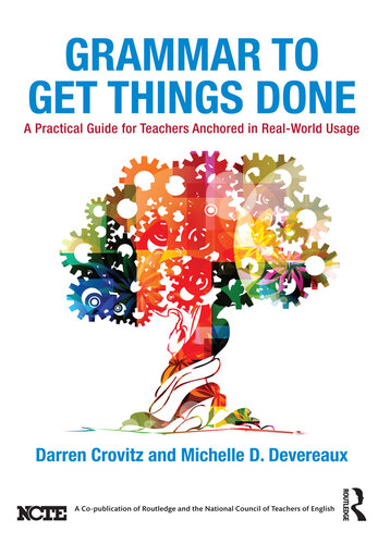 Grammar to Get Things Done: A Practical Guide for Teachers Anchored in Real-World Usage