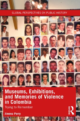 Museums, Exhibitions, and Memories of Violence in Colombia (Global Perspectives on Public History)