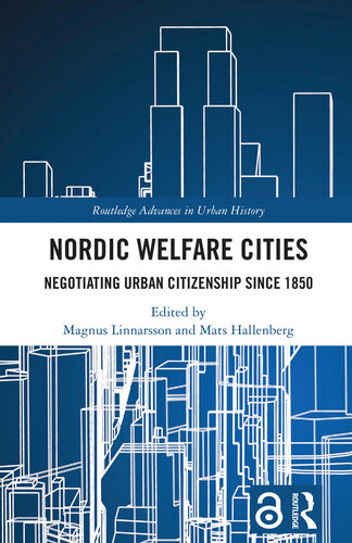 Nordic Welfare Cities: Negotiating Urban Citizenship since 1850 (Routledge Advances in Urban History)