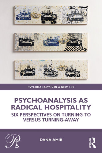 Psychoanalysis as Radical Hospitality: Six Perspectives on Turning-To Versus Turning-Away