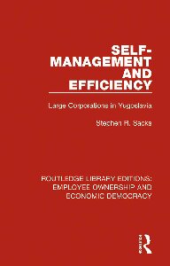 Self-Management and Efficiency: Large Corporations in Yugoslavia (Routledge Library Editions: Employee Ownership and Economic Democracy)