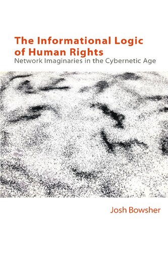 The Informational Logic of Human Rights: Network Imaginaries in the Cybernetic Age (Technicities)