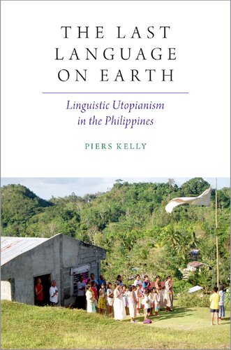 The Last Language on Earth: Linguistic Utopianism in the Philippines (Oxford Studies in the Anthropology of Language)