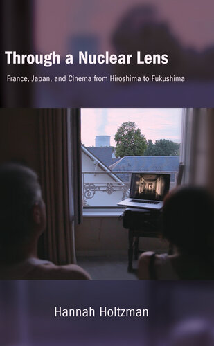 Through a Nuclear Lens: France, Japan, and Cinema from Hiroshima to Fukushima (Suny Series, Horizons of Cinema)