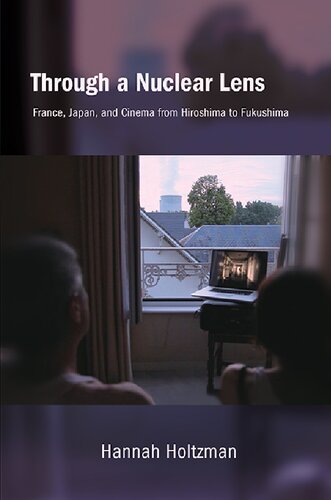 Through a Nuclear Lens: France, Japan, and Cinema from Hiroshima to Fukushima (Suny Series, Horizons of Cinema)