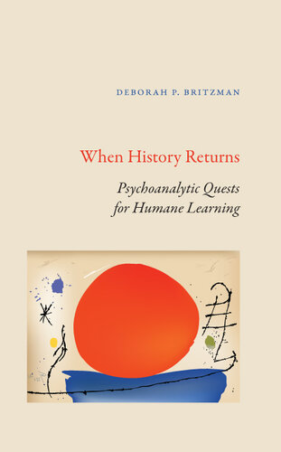 When History Returns: Psychoanalytic Quests for Humane Learning (Suny Series, Transforming Subjects: Psychoanalysis, Culture,)