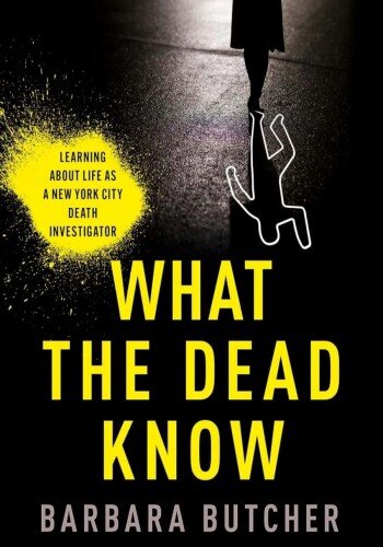What the Dead Know: Learning About Life as a New York City Death Investigator