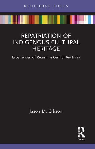 Repatriation of Indigenous Cultural Heritage: Experiences of Return in Central Australia