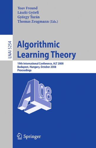 Algorithmic Learning Theory: 19th International Conference, ALT 2008, Budapest, Hungary, October 13-16, 2008, Proceedings (Lecture Notes in Computer Science, 5254)