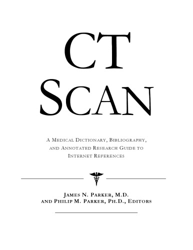 CT Scan - A Medical Dictionary, Bibliography, and Annotated Research Guide to Internet References