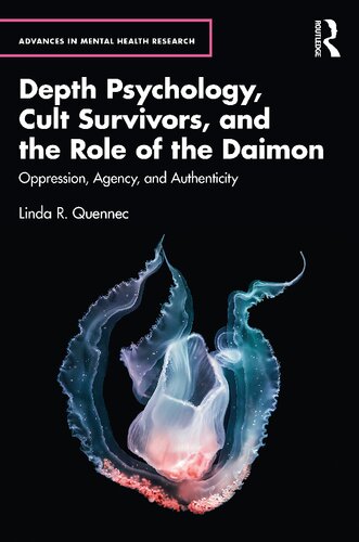 Depth Psychology, Cult Survivors, and the Role of the Daimon: Oppression, Agency, and Authenticity (Advances in Mental Health Research)