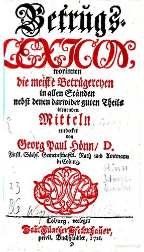 Betrugs-Lexicon, worinnen die meisten Betruegereyen in allen Staenden, nebst denen darwider guten Theils dienenden Mitteln