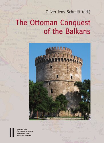 The Ottoman Conquest of the Balkans: Interpretations and Research Debates (Sitzungsberichte Der Philosophisch-Historischen Klasse)
