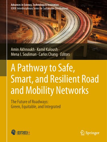 A Pathway to Safe, Smart, and Resilient Road and Mobility Networks: The Future of Roadways: Green, Equitable, and Integrated (Advances in Science, Technology & Innovation)