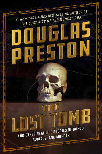 The Lost Tomb - And Other Real-Life Stories of Bones, Burials and Murder