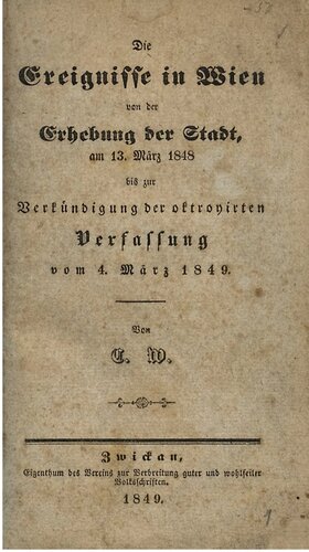 Die Ereignisse in Wien von der Erhebung der Stadt am 13. März 1848 bis zur Verkündigung der oktroyierten Verfassung am 4. März 1849