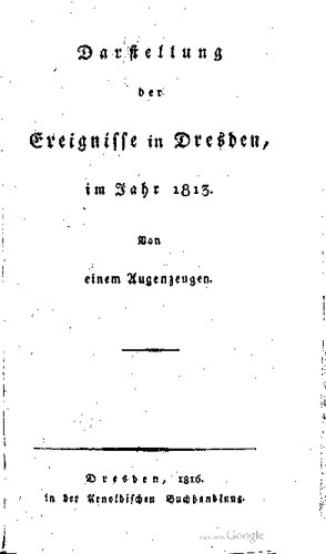 Darstellung der Ereignisse in Dresden, im Jahre 1813 ; von einem Augenzeugen