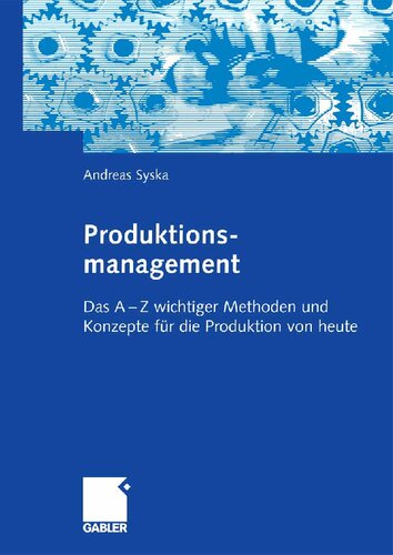 Produktionsmanagement: Das A - Z wichtiger Methoden und Konzepte für die Produktion von heute (German Edition)