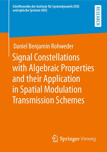 Signal Constellations with Algebraic Properties and their Application in Spatial Modulation Transmission Schemes (Schriftenreihe der Institute für Systemdynamik (ISD) und optische Systeme (IOS))