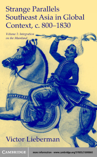 Strange Parallels: Volume 1, Integration on the Mainland: Southeast Asia in Global Context, c. 800-1830 (Studies in Comparative World History)