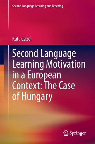 Second Language Learning Motivation in a European Context: The Case of Hungary (Second Language Learning and Teaching)