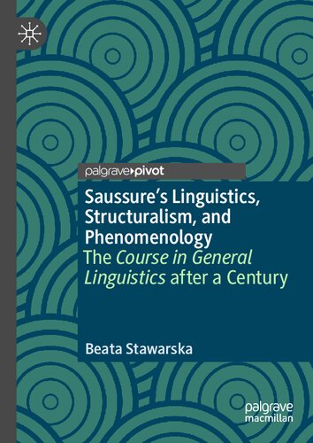 Saussure’s Linguistics, Structuralism, and Phenomenology: The Course in General Linguistics after a Century