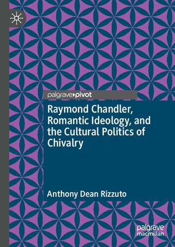 Raymond Chandler, Romantic Ideology, and the Cultural Politics of Chivalry