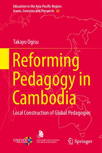 Reforming Pedagogy in Cambodia: Local Construction of Global Pedagogies (Education in the Asia-Pacific Region: Issues, Concerns and Prospects, 62)