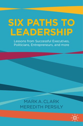 Six Paths to Leadership: Lessons from Successful Executives, Politicians, Entrepreneurs, and More