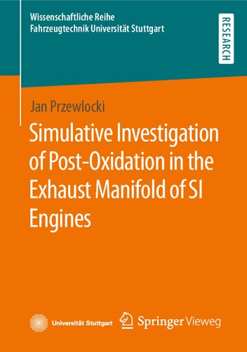 Simulative Investigation of Post-Oxidation in the Exhaust Manifold of SI Engines (Wissenschaftliche Reihe Fahrzeugtechnik Universität Stuttgart)