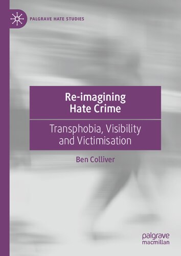 Re-imagining Hate Crime: Transphobia, Visibility and Victimisation (Palgrave Hate Studies)