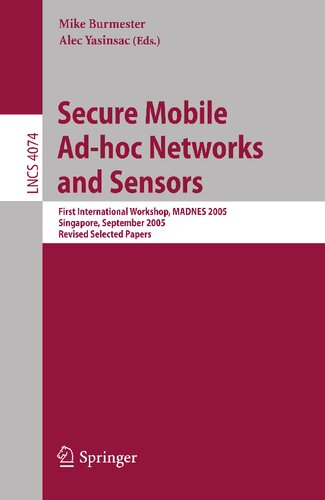 Secure Mobile Ad-hoc Networks and Sensors: First International Workshop, MADNES 2005, Singapore, September 20-22, 2005, Revised Selected Papers (Lecture Notes in Computer Science, 4074)