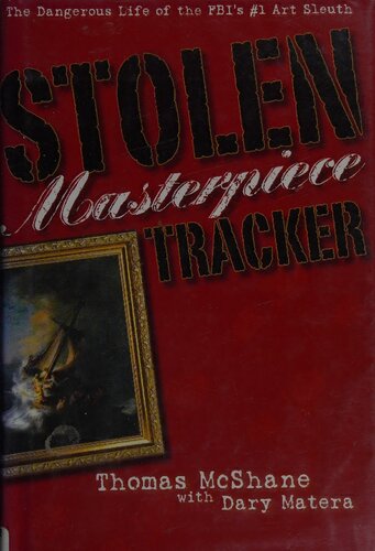 The Stolen Masterpiece Tracker: Memoirs of the FBI's Leading Undercover Art Sleuth
