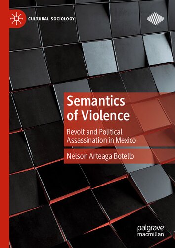 Semantics of Violence: Revolt and Political Assassination in Mexico (Cultural Sociology)