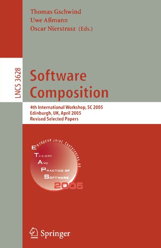 Software Composition: 4th International Workshop, SC 2005, Edinburgh, UK, April 9, 2005, Revised Selected Papers (Lecture Notes in Computer Science, 3628)