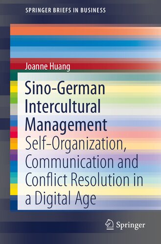 Sino-German Intercultural Management: Self-Organization, Communication and Conflict Resolution in a Digital Age (SpringerBriefs in Business)