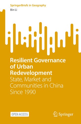 Resilient Governance of Urban Redevelopment: State, Market and Communities in China Since 1990 (SpringerBriefs in Geography)