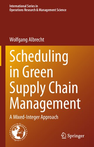 Scheduling in Green Supply Chain Management: A Mixed-Integer Approach (International Series in Operations Research & Management Science, 303)