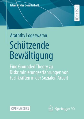 Schützende Bewältigung: Eine Grounded Theory zu Diskriminierungserfahrungen von Fachkräften in der Sozialen Arbeit (Islam in der Gesellschaft) (German Edition)