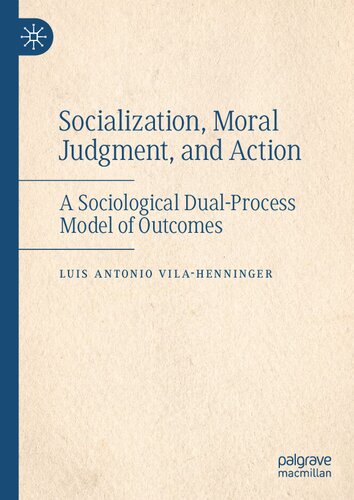 Socialization, Moral Judgment, and Action: A Sociological Dual-Process Model of Outcomes