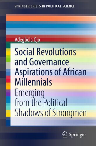 Social Revolutions and Governance Aspirations of African Millennials: Emerging from the Political Shadows of Strongmen (SpringerBriefs in Political Science)