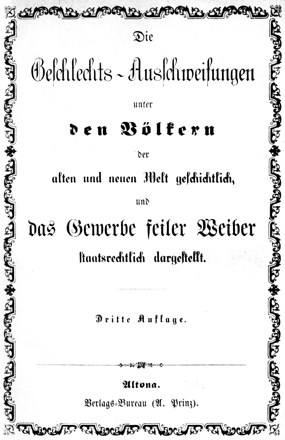 Die Geschlechts-Ausschweifungen unter den Völkern der alten und der neuen Welt geschichtlich dargestellt, und das Gewerbe feiler Weiber staatsrechtlich dargestellt