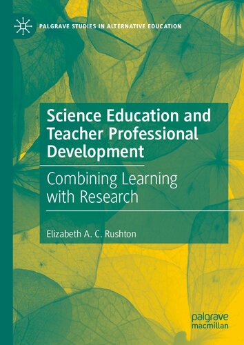 Science Education and Teacher Professional Development: Combining Learning with Research (Palgrave Studies in Alternative Education)