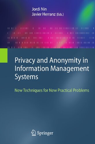 Privacy and Anonymity in Information Management Systems: New Techniques for New Practical Problems (Advanced Information and Knowledge Processing)